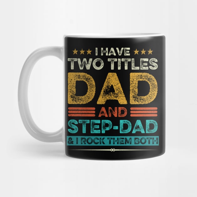 I Have Two Titles Dad And Step-Dad And I Rock Them Both by DragonTees